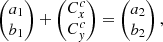$$ \begin{aligned} \begin{pmatrix} a_{1} \\ b_{1} \end{pmatrix} + \begin{pmatrix} C^{c}_{x} \\ C^{c}_{{ y}} \end{pmatrix} = \begin{pmatrix} a_{2} \\ b_{2} \end{pmatrix}, \end{aligned} $$