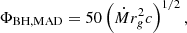$$ \begin{aligned} \Phi _\mathrm{BH,MAD} = 50 \left(\dot{M} r_{ g}^2 c \right)^{1/2}, \end{aligned} $$
