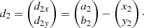 $$ \begin{aligned} d_{2}= \begin{pmatrix} d_{2x} \\ d_{2{ y}} \end{pmatrix} = \begin{pmatrix} a_{2} \\ b_{2} \end{pmatrix} - \begin{pmatrix} x_{2} \\ { y}_{2} \end{pmatrix}\cdot \end{aligned} $$