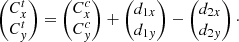 $$ \begin{aligned} \begin{pmatrix} C^{t}_{x} \\ C^{t}_{{ y}} \end{pmatrix} = \begin{pmatrix} C^{c}_{x} \\ C^{c}_{{ y}} \end{pmatrix} + \begin{pmatrix} d_{1x} \\ d_{1{ y}} \end{pmatrix} - \begin{pmatrix} d_{2x} \\ d_{2{ y}} \end{pmatrix} \cdot \end{aligned} $$