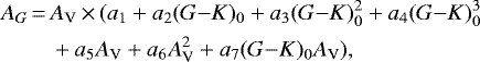 \begin{align*} A_G\,{=}\,&A_{\textrm{V}}\,{\times}\,(a_1 &#x002B; a_2 (G{-}K)_0 &#x002B; a_3 (G{-}K)_0^2 &#x002B; a_4 (G{-}K)_0^3 \\ & &#x002B; a_5 A_{\textrm{V}} &#x002B; a_6 A_{\textrm{V}}^2&#x002B; a_7 (G{-}K)_0 A_{\textrm{V}}), \nonumber \end{align*}