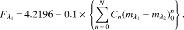 \begin{equation*}F_{\lambda_{1}}\,{=}\,4.2196 - 0.1\,{\times}\,\left\{ \sum_{n\,{=}\,0}^{N} C_n (m_{\lambda_{1}}-m_{\lambda_{2}})_0^n\right\}. \end{equation*}