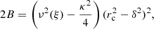 Mathematical equation: $$ \begin{aligned} 2B = \left(\nu ^2(\xi )-\frac{\kappa ^2}{4} \right) (r_{\rm c}^2-\delta ^2)^2, \end{aligned} $$