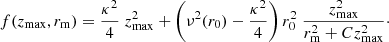 Mathematical equation: $$ \begin{aligned} f(z_{\rm max},r_{\rm m}) = \frac{\kappa ^2}{4} \; z^2_{\rm max} + \left(\nu ^2(r_0)-\frac{\kappa ^2}{4} \right) r_0^2 \; \frac{z^2_{\rm max}}{r_{\rm m}^2+C z^2_{\rm max}}\cdot \end{aligned} $$