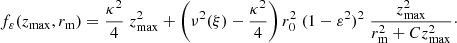 Mathematical equation: $$ \begin{aligned} f_{\varepsilon }(z_{\rm max},r_{\rm m}) = \frac{\kappa ^2}{4} \; z^2_{\rm max} + \left(\nu ^2(\xi )-\frac{\kappa ^2}{4} \right) r_0^2\; (1-\varepsilon ^2)^2 \; \frac{z^2_{\rm max}}{r_{\rm m}^2+C z^2_{\rm max}}\cdot \end{aligned} $$