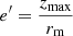 Mathematical equation: $ e^\prime=\frac{z_{\mathrm{max}}}{r_{\mathrm{m}}} $