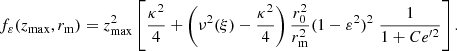 Mathematical equation: $$ \begin{aligned} f_\varepsilon (z_{\rm max},r_{\rm m}) = z^2_{\rm max} \left[ \frac{\kappa ^2}{4} + \left(\nu ^2(\xi )-\frac{\kappa ^2}{4} \right) \frac{r_0^2}{r_{\rm m}^2} (1-\varepsilon ^2)^2 \; \frac{1}{1+C {e^{\prime 2}}} \right]. \end{aligned} $$