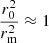 Mathematical equation: $ \frac{r_0^2}{r_{\mathrm{m}}^2}\approx 1 $