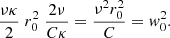 Mathematical equation: $$ \begin{aligned} \frac{\nu \kappa }{2}\; r_0^2 \; \frac{2 \nu }{C \kappa }= \frac{\nu ^2r_0^2}{C}={ w}_0^2. \end{aligned} $$