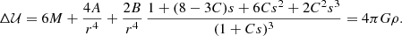 Mathematical equation: $$ \begin{aligned} \Delta \mathcal{U} = 6M + \frac{4A}{r^4}+ \frac{2B}{r^4}\, \frac{1+ (8-3C) s+ 6Cs^2+ 2C^2s^3}{(1+Cs)^3} =4 \pi G \rho . \end{aligned} $$