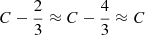 Mathematical equation: $ C-\frac23\approx C-\frac43\approx C $