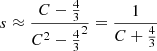 Mathematical equation: $ s \approx \frac{C-\frac43}{C^2-\frac43^2}= \frac{1}{C+\frac43} $