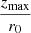 Mathematical equation: $ \frac{z_{\mathrm{max}}}{r_0} $