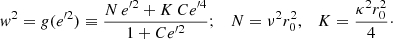 Mathematical equation: $$ \begin{aligned} { w}^2= g({e^{\prime 2}})\equiv \frac{N\,{e^{\prime 2}} + K \, C {e^{\prime 4}} }{1+C {e^{\prime 2}} } ; \quad N=\nu ^2 r_0^2,\quad K=\frac{\kappa ^2r_0^2}{4}\cdot \end{aligned} $$