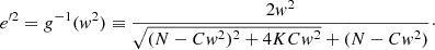Mathematical equation: $$ \begin{aligned} {e^{\prime 2}} = g^{-1}({ w}^2)\equiv \frac{2 { w}^2}{\sqrt{(N-C { w}^2)^2+4KC{ w}^2}+(N-C { w}^2) }\cdot \end{aligned} $$