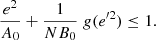 Mathematical equation: $$ \begin{aligned} \frac{e^2}{A_0}+\frac{1}{NB_0} \;g({e^{\prime 2}}) \le 1. \end{aligned} $$