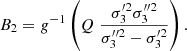 Mathematical equation: $$ \begin{aligned} B_2=g^{-1}\left(Q \; \frac{{\sigma _3^{\prime 2} } {\sigma _3^{\prime \prime 2}}}{{\sigma _3^{\prime \prime 2}} - {\sigma _3^{\prime 2}}}\right). \end{aligned} $$
