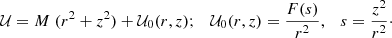 Mathematical equation: $$ \begin{aligned} \mathcal{U} = M \; (r^2+z^2)+ \mathcal{U} _0(r,z); \quad \mathcal{U} _0(r,z) = \frac{F(s)}{r^2}, \quad s=\frac{z^2}{r^2}\cdot \end{aligned} $$