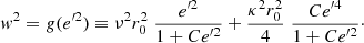 Mathematical equation: $$ \begin{aligned} { w}^2= g({e^{\prime 2}})\equiv \nu ^2 r_0^2 \; \frac{{e^{\prime 2}} }{1+C {e^{\prime 2}} } + \frac{\kappa ^2r_0^2}{4}\; \frac{C {e^{\prime 4}} }{1+C {e^{\prime 2}} }\cdot \end{aligned} $$