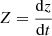 Mathematical equation: $ Z=\frac{\mathrm{d}z}{\mathrm{d}t} $