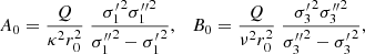 Mathematical equation: $$ \begin{aligned} A_0=\frac{Q}{\kappa ^2 r_0^2}\; \frac{{\sigma _1^\prime }^2 {\sigma _1^{\prime \prime }}^2}{{\sigma _1^{\prime \prime }}^2 - {\sigma _1^\prime }^2}, \quad B_0=\frac{Q}{\nu ^2 r_0^2} \; \frac{{\sigma _3^\prime }^2 {\sigma _3^{\prime \prime }}^2}{{\sigma _3^{\prime \prime }}^2 - {\sigma _3^\prime }^2} , \end{aligned} $$