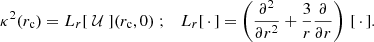 Mathematical equation: $$ \begin{aligned} \kappa ^2(r_{\rm c}) = L_r[\;\mathcal{U} \;](r_{\rm c},0)\; ; \quad L_r[\, \cdot \,] = \left(\frac{\partial ^2}{\partial r^2} + \frac{3}{r} \frac{\partial }{\partial r}\right)\,[\, \cdot \,]. \end{aligned} $$