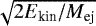 $\sqrt{2 E_{\textrm{kin}} / M_{\textrm{ej}}}$