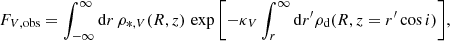$$ \begin{aligned} F_{V,\mathrm{obs}}=\int _{-\infty }^\infty \mathrm{d}r\, \rho _{*,V}(R,z)\, \exp {\left[-\kappa _V\int _r^\infty \mathrm{d}r^\prime \rho _{\rm d}(R,z=r^\prime \cos i )\right]}, \end{aligned} $$