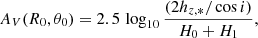 $$ \begin{aligned} A_V(R_0,\theta _0) = 2.5\, \log _{10}\frac{(2h_{z,*}/\cos i)}{H_0+H_1}, \end{aligned} $$