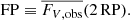 $$ \begin{aligned} \mathrm{FP}\equiv \overline{F_{V,\mathrm{obs}}}(2\,\mathrm{RP}). \end{aligned} $$