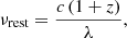 $$ \begin{aligned} \nu _{\rm rest}=\frac{c\,(1+z)}{\lambda }, \end{aligned} $$