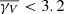 $ \overline{\gamma _V} < 3.2 $