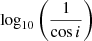 $ \log _{10}\left(\frac{1}{\cos i}\right) $