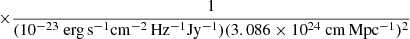 $$ \begin{aligned} \times \frac{1}{(10^{-23}\ \mathrm{erg\,s^{-1}cm^{-2}\,Hz^{-1}Jy^{-1})}(3.086\times 10^{24}\ \mathrm{cm\,Mpc^{-1}})^2} \end{aligned} $$