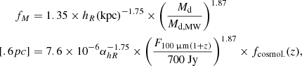 $$ \begin{aligned} f_M&=1.35\times h_R(\mathrm{kpc})^{-1.75}\times \left(\frac{M_{\rm d}}{M_{\rm d,MW}}\right)^{1.87}\\[.6pc]&=7.6\times 10^{-6} \alpha _{hR}^{-1.75}\times \left(\frac{F_{100\,\upmu \mathrm{m}(1+z)}}{700\ \mathrm{Jy}}\right)^{1.87} \times f_{\rm cosmol.}(z) , \end{aligned} $$