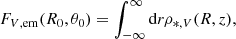 $$ \begin{aligned} F_{V,\mathrm{em}}(R_0,\theta _0) = \int _{-\infty }^\infty \mathrm{d}r \rho _{*,V}(R,z), \end{aligned} $$