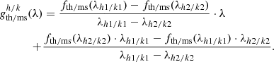 $$ \begin{aligned}&{g}^{h/k}_{\rm th/ms}(\lambda ) = \frac{f_{\rm th/ms}(\lambda _{h1/k1})-f_{\rm th/ms}(\lambda _{h2/k2})}{\lambda _{h1/k1}-\lambda _{h2/k2}}\cdot \lambda \nonumber \\&\qquad \ \quad +\! \frac{f_{\rm th/ms}(\lambda _{h2/k2})\cdot \lambda _{h1/k1}-f_{\rm th/ms}(\lambda _{h1/k1})\cdot \lambda _{h2/k2}}{\lambda _{h1/k1}-\lambda _{h2/k2}}. \end{aligned} $$