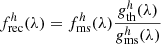 $$ \begin{aligned} f^h_{\rm rec}(\lambda ) = f^h_{\rm ms}(\lambda ) \frac{{g}^h_{\rm th}(\lambda )}{{g}^h_{\rm ms}(\lambda )} \end{aligned} $$