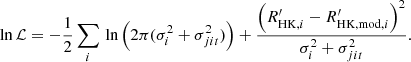 $$ \begin{aligned} \ln {\mathcal{L} } = -\frac{1}{2}\sum _{i}\,\mathrm{ln} \left( 2\pi (\sigma _i^2+\sigma _{jit}^2) \right)+\frac{\left( R_{\mathrm{HK},i}^{\prime }-R_{\mathrm{HK,mod},i}^{\prime }\right)^2}{\sigma _i^2+\sigma _{jit}^2}. \end{aligned} $$