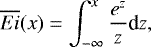 \begin{equation*} \overline{Ei}(x) = \int_{-\infty}^{x} \frac{e^z}{z} \textrm{d}z,\end{equation*}