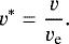 \begin{equation*} v^* = \frac{v}{v_{\textrm{e}}}. \end{equation*}