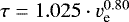 $\tau = 1.025 \cdot v_{\textrm{e}}^{0.80}$