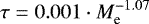 \begin{equation*} \tau = 0.001 \cdot M_{\textrm{e}}^{-1.07}\end{equation*}