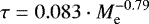 \begin{equation*} \tau = 0.083 \cdot M_{\textrm{e}}^{-0.79}\end{equation*}
