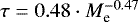 $\tau = 0.48\cdot M_{\textrm{e}}^{-0.47}$