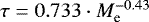 $\tau = 0.733\cdot M_{\textrm{e}}^{-0.43}$