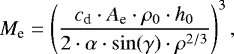 \begin{equation*} M_{\textrm{e}} = \left( \frac{c_{\textrm{d}} \cdot A_{\textrm{e}} \cdot \rho_0 \cdot h_0}{2\cdot \alpha \cdot \sin(\gamma)\cdot \rho^{2/3}}\right)^3,\end{equation*}