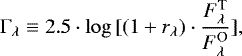 \begin{equation*} \Gamma_{\lambda} \equiv 2.5 \cdot \log { [(1 &#x002B; r_{\lambda}) \cdot \frac{F^{\textrm{T}}_{\lambda}}{F^{\textrm{O}}_{\lambda}}] } ,\end{equation*}
