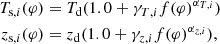 $$ \begin{aligned} \begin{split} T_{\mathrm{s} ,i}(\varphi )&=T_{\mathrm{d} }(1.0+\gamma _{T,i}f(\varphi )^{\alpha _{T,i}}) \\ z_{\mathrm{s} ,i}(\varphi )&=z_{\mathrm{d} }(1.0+\gamma _{z,i}f(\varphi )^{\alpha _{z,i}}), \end{split} \end{aligned} $$
