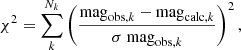 $$ \begin{aligned} \chi ^2 = \sum _k^{N_k}\left(\frac{\mathrm{mag}_{\mathrm{obs} ,k}-\mathrm{mag}_{\mathrm{calc} ,k}}{\sigma \ \mathrm{mag}_{\mathrm{obs} ,k}}\right)^2 , \end{aligned} $$